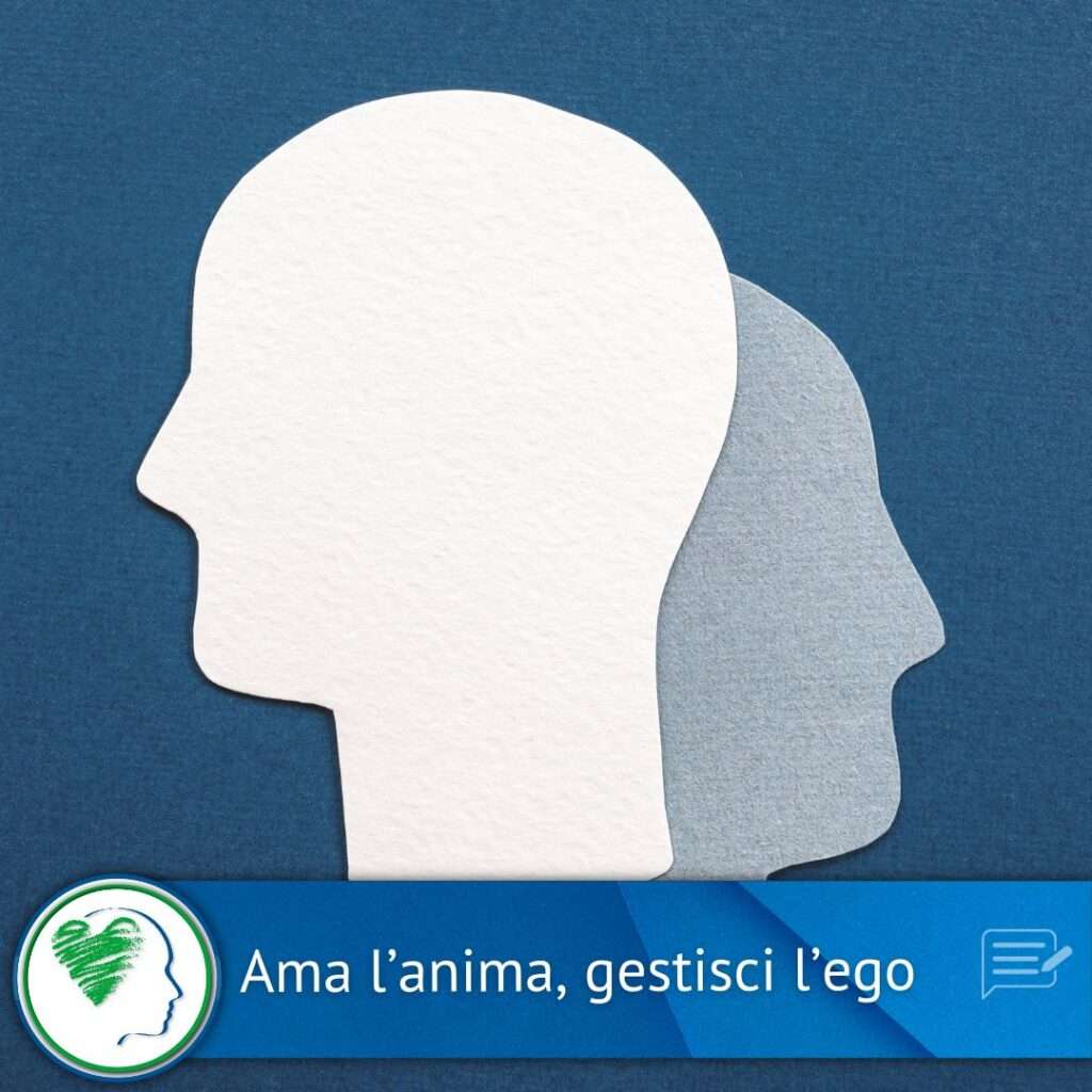 Ama l’anima, gestisci l’ego